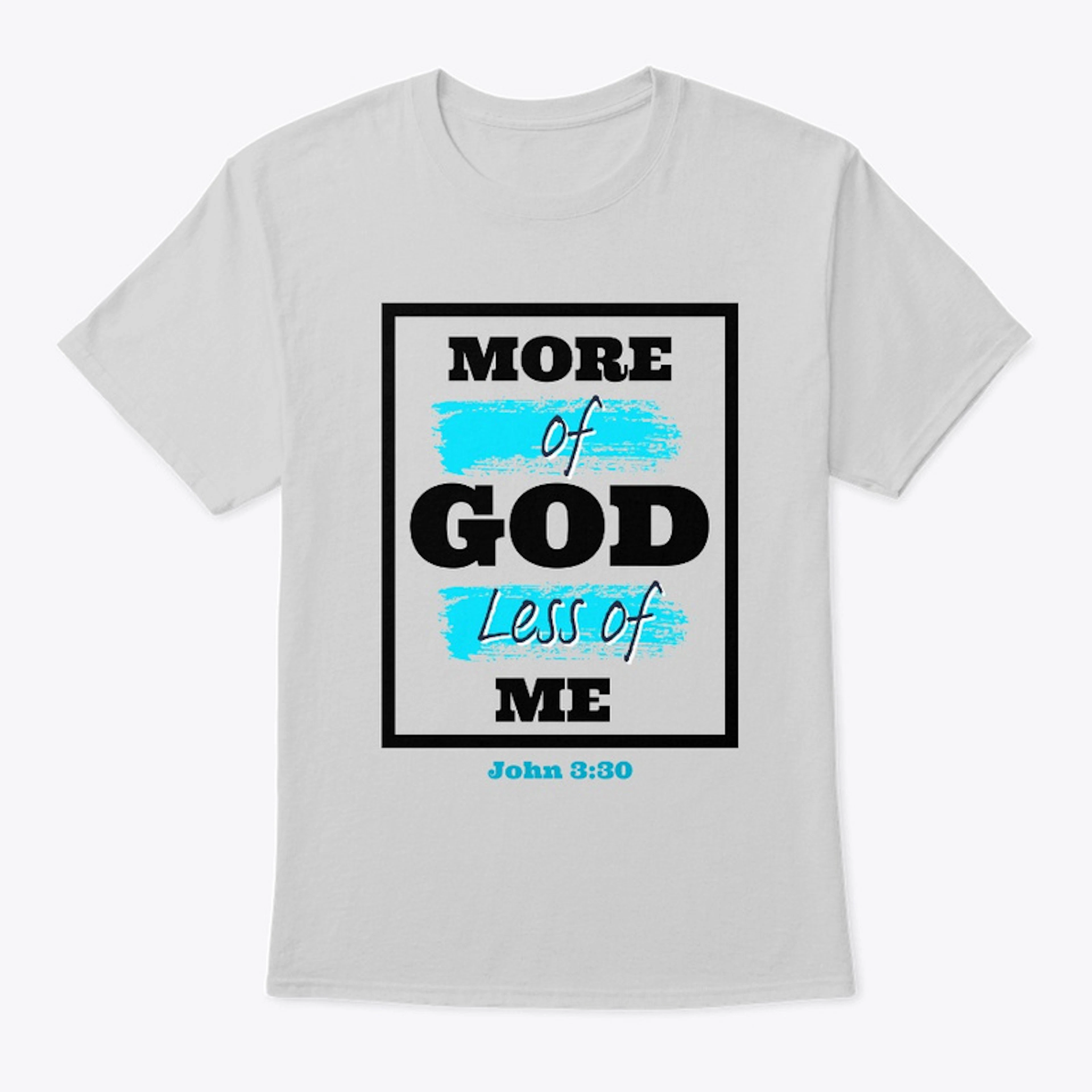 More of God Less of Me T-shirt 